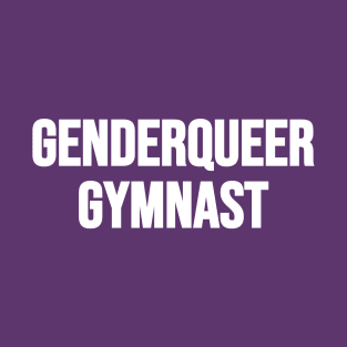 GENDERQUEER GYMNAST (white text) T-Shirt