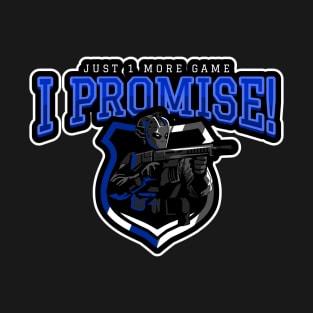 Just 1 More Game I Promise! T-Shirt