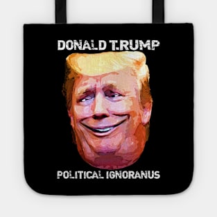 Donald T.Rump Political Ignoranus Tote