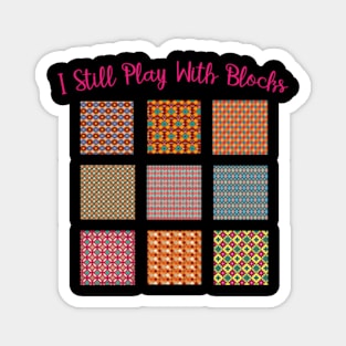 I Still Play With Blocks Quilt Funny Quilting Quilt Patterns Magnet