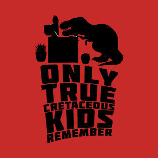 Only True Cretaceous Kids Remember T-Shirt