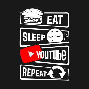 EAT SLEEP YOUTUBE REPEAT T-Shirt