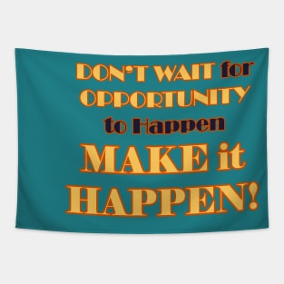 Don't Wait for it to Happen, Make it Happen Tapestry