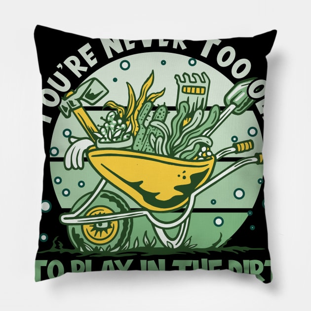Garden Never Too Old Pillow by TK Store