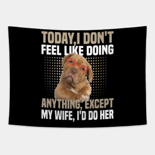 today i dont feel like doing anything Except My Wife Tapestry