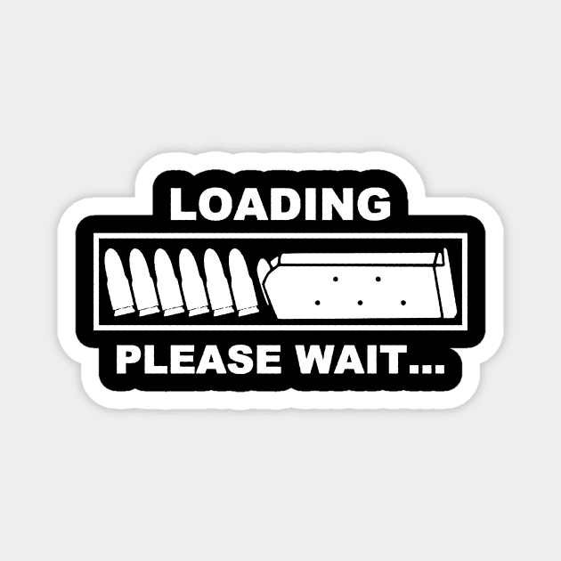 Loading Please Wait - Ammunition Reloading Guns Lover Magnet by AbundanceSeed