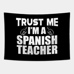 Spanish Teacher - Trust me I'm a spanish teacher Tapestry