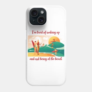 I'm Tired of Waking Up Phone Case