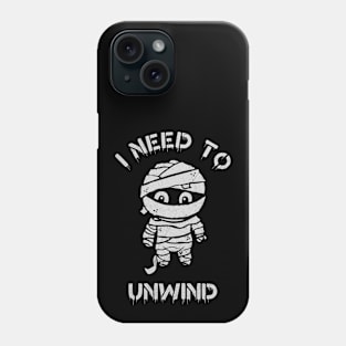 I need to Unwind Phone Case