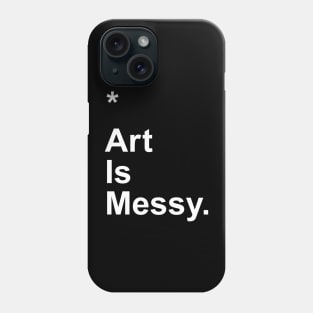 Art Is Messy Phone Case