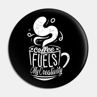 Coffee Fuels My Creativity Pin