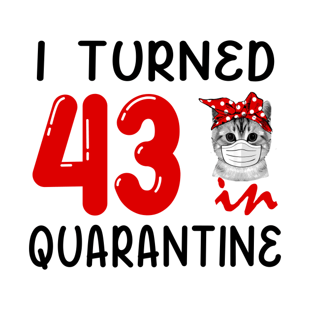 I Turned 43 In Quarantine Funny Cat Facemask by David Darry