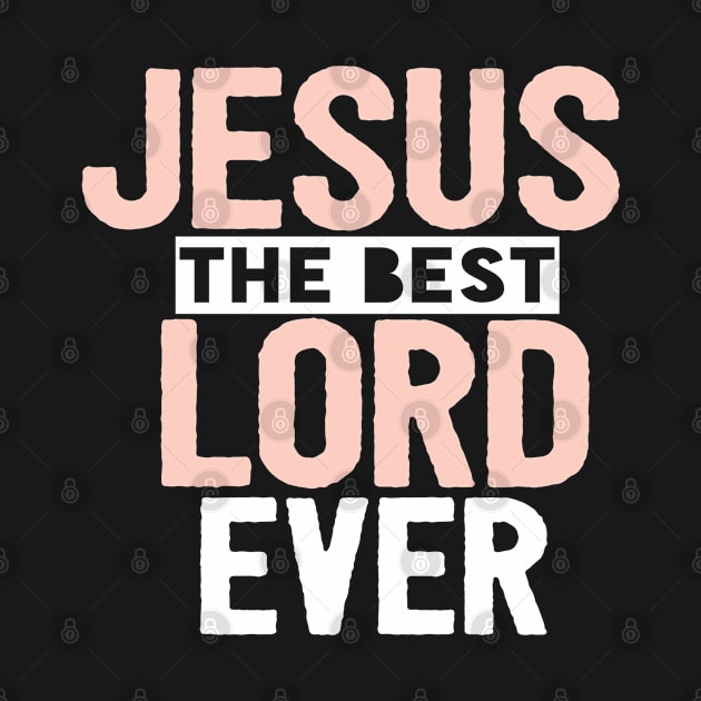 Jesus Is The Best Lord Ever Religious Christian by Happy - Design