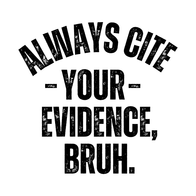 Always Cite Your Evidence Bruh by Trandkeraka