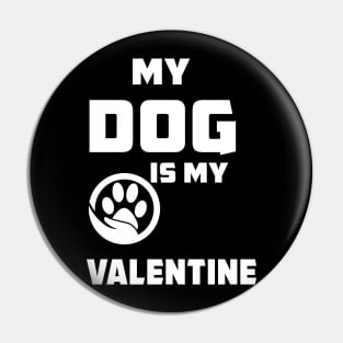 My Dog Is My Valentine T-Shirt Funny Valentine's Dog Lover Pin