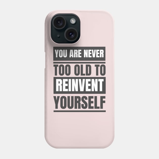 You Are Never Too Old To Reinvent Yourself Phone Case by twitaadesign