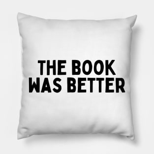 The Book Was Better - Life Quotes Pillow