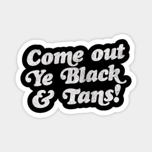 Come Out, Ye Black and Tans / Faded Style Vintage Design Magnet