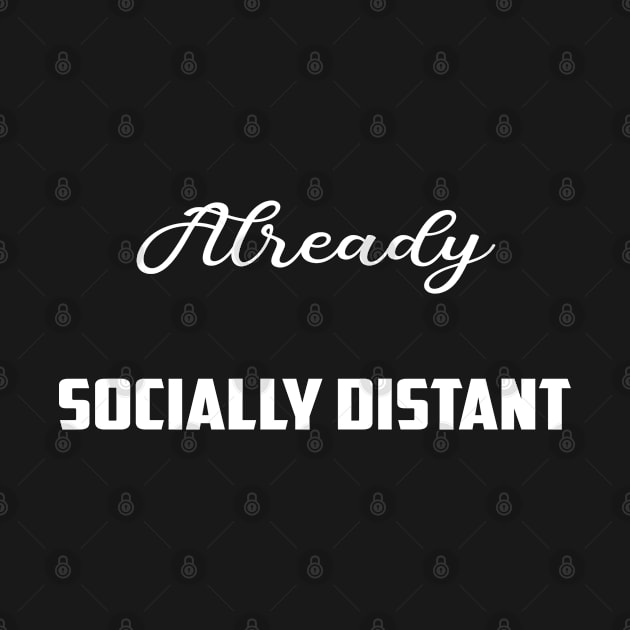 Socially Distant Shirt Already Socially Distant by Halmoswi