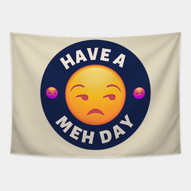 Have a Meh Day Tapestry by Moulezitouna