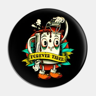 Forever Tired Pin