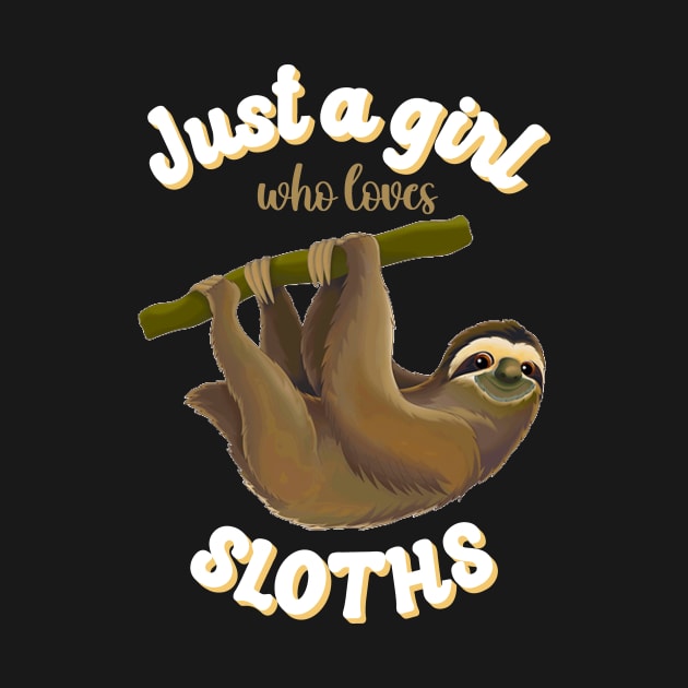 Just a Girl Who Loves Sloths, Funny Sloth Lover, Sloth Life by SilverLake