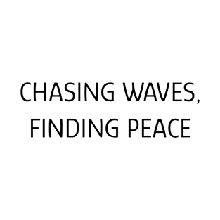 Chasing waves, finding peace T-Shirt