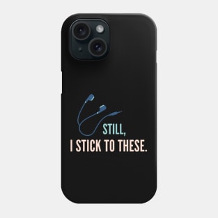 Still, I Stick to Earphones. Series 1 Phone Case