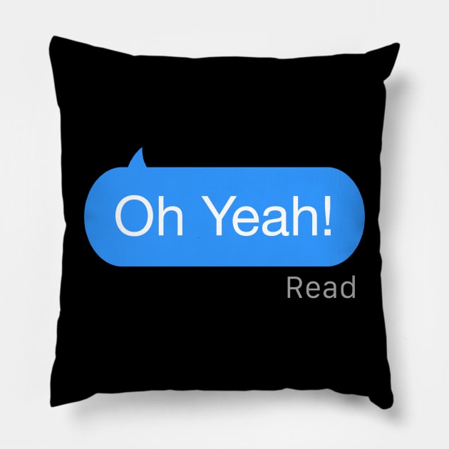 Oh Yeah Text Pillow by StickSicky