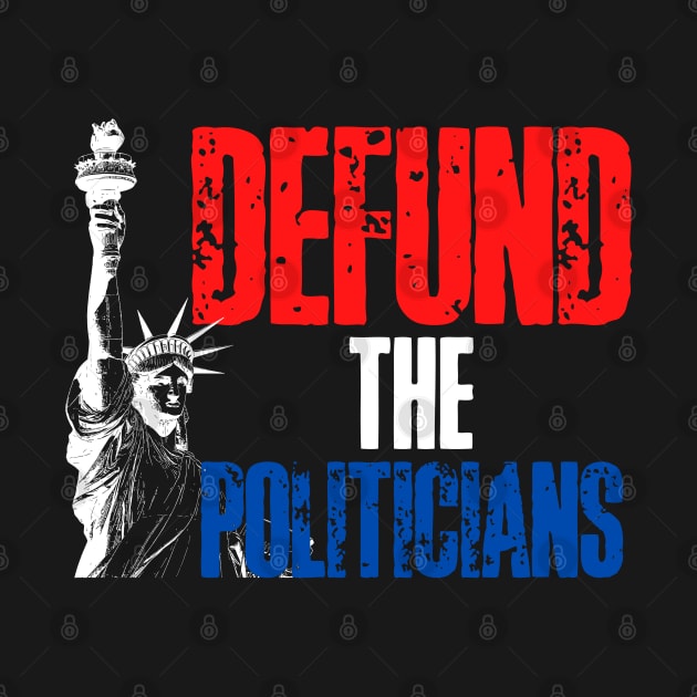 Defund the Politicians! by HROC Gear & Apparel