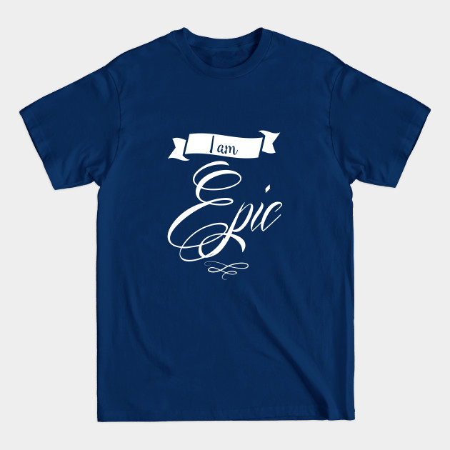 Discover Epic I AM! - Epic - T-Shirt