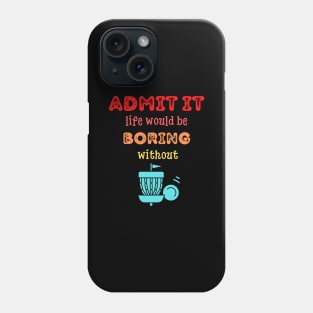 Admit it - Life would be boring without DISC GOLF, T-shirt, Pjama Phone Case