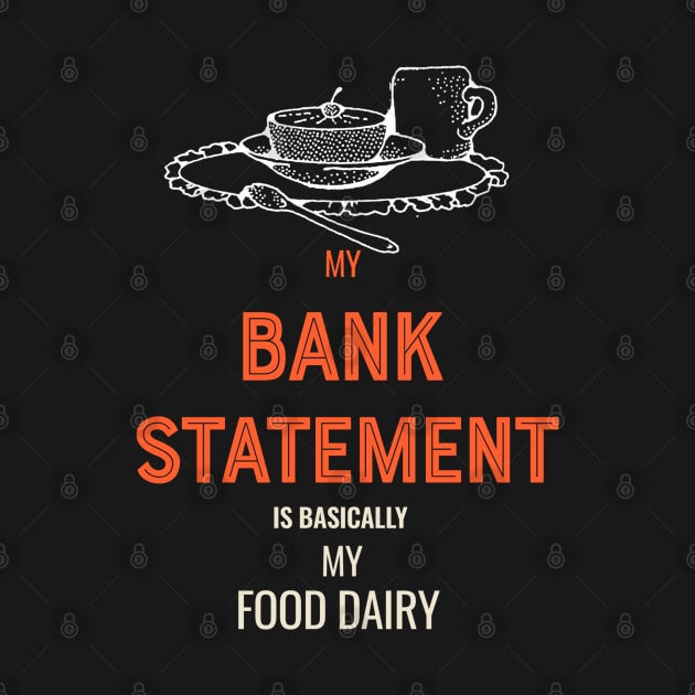 My Bank Statement is basically my food by starnish