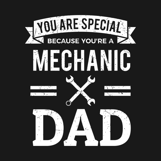 You Are Special Because You're A Mechanic Dad by RJCatch