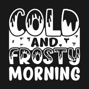 Cold and Frosty Morning T-Shirt