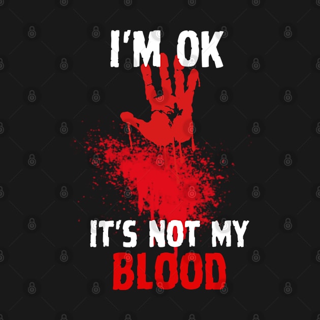 I'm Ok It's Not My Blood Funny Zombie by Yonfline