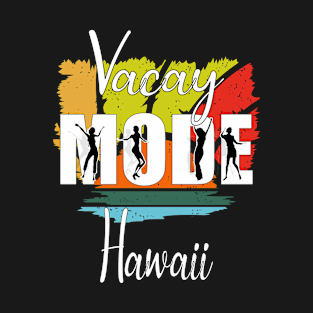 Vacay Mode Hawaii T-Shirt