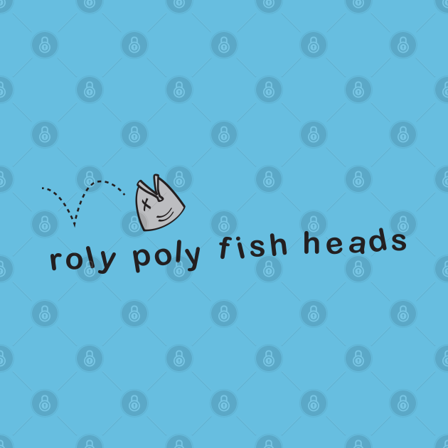 roly poly fish heads lyrics