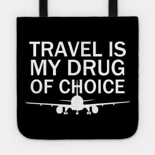 Travel is My Drug Of Choice Tote