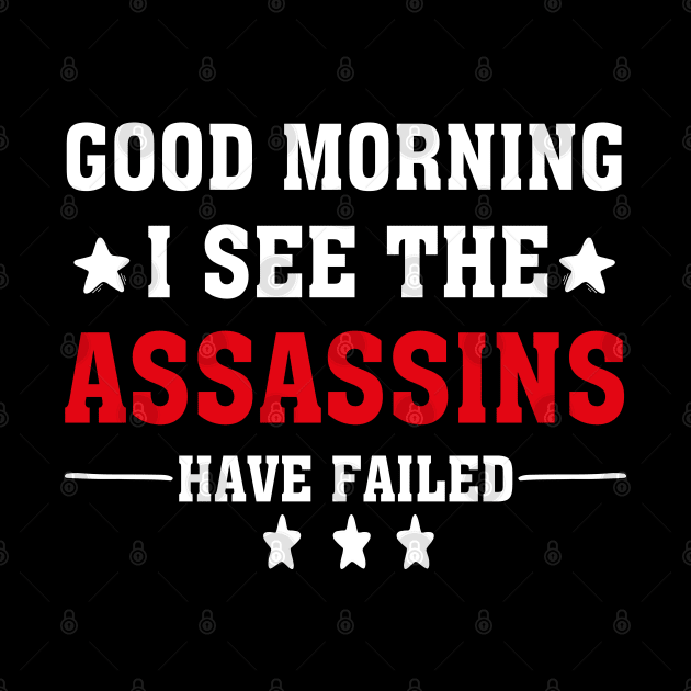 Good Morning I See The Assassins Have Failed by chidadesign