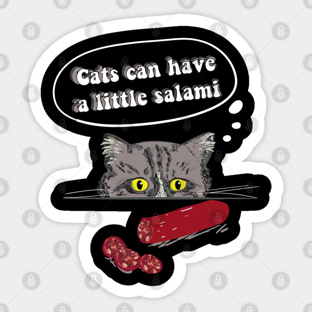 Can Cats Have Salami Cats Can Have A Little Salami Sticker