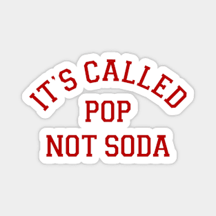 It's Called Pop Not Soda Magnet