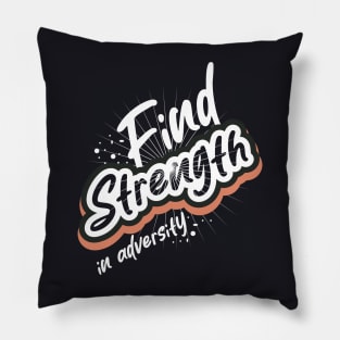 Find Strength In Adversity Pillow