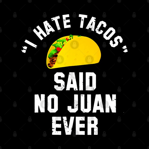 I Hate Tacos Said No Juan Ever Cinco De Mayo by CovidStore