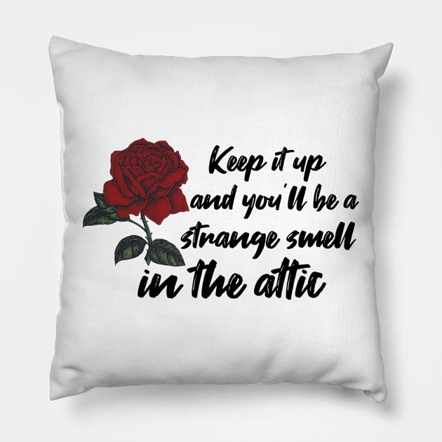 keep it up and youll be a strange smell in the attic, gift idea Pillow by Rubystor