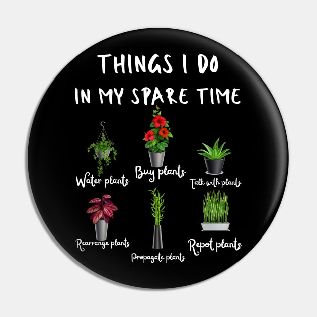 Things I Do In My Spare Time, Plant Lover Gift Pin by JustBeSatisfied