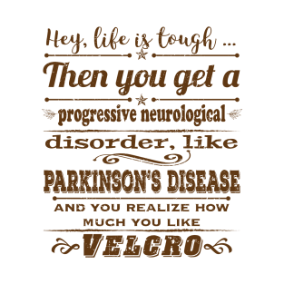 Parkinsons Hey Life is Tough distressed T-Shirt