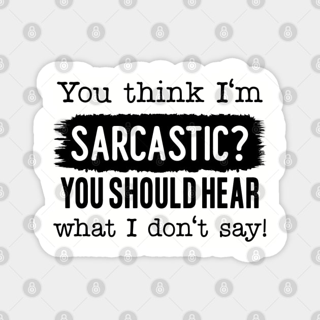 You Think I'm Sarcastic? Magnet by UrbanLifeApparel