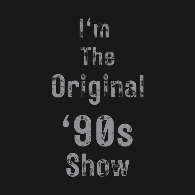 Im The Original 90s Show by Moonlit Midnight Arts