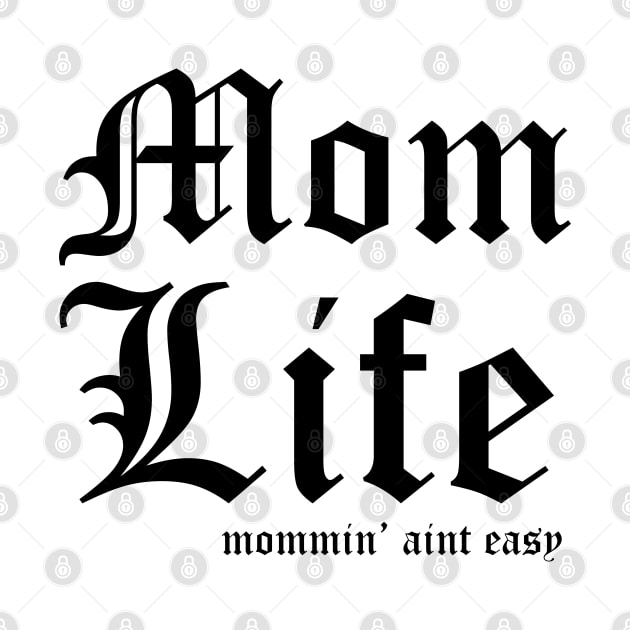Mother's Day Gift, Women's Day, Mom Life Mommin' Aint Easy .Funny Mother's Day by memetee